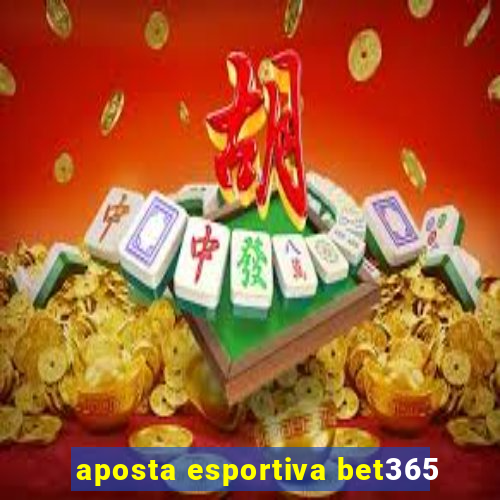 aposta esportiva bet365